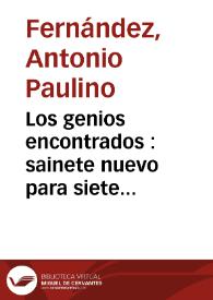 Portada:Los genios encontrados : sainete nuevo para siete personas / Antonio Paulino Fernández
