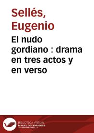 Portada:El nudo gordiano : drama en tres actos y en verso / original de Eugenio Sellés
