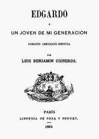 Portada:Edgardo o Un joven de mi generación : romance americano español / Luis Benjamín Cisneros