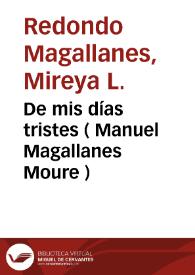 Portada:De mis días tristes ( Manuel Magallanes Moure ) / Mireya L. Redondo Magallanes