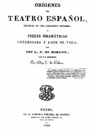 Orígenes del Teatro Español, seguidos de una colección escogida de piezas dramáticas anteriores a Lope de Vega / Leandro Fernández de Moratín | Biblioteca Virtual Miguel de Cervantes