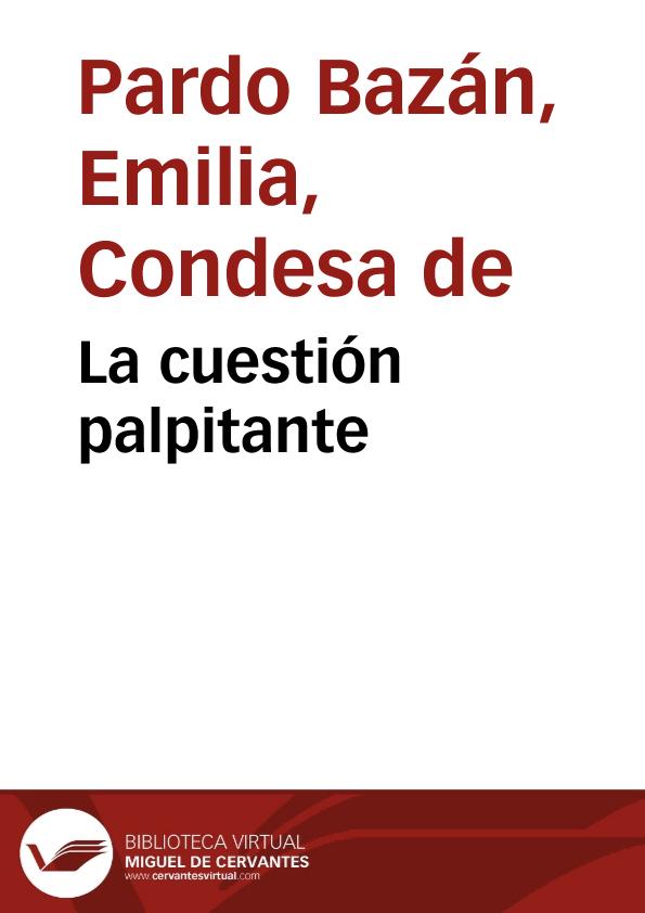 La cuestión palpitante / Emilia Pardo Bazán | Biblioteca Virtual Miguel de Cervantes