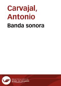 Banda sonora / Antonio Carvajal | Biblioteca Virtual Miguel de Cervantes