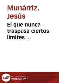El que nunca traspasa ciertos límites ... / Jesús Munárriz | Biblioteca Virtual Miguel de Cervantes