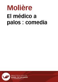 Portada:El médico a palos : comedia / Molière; traducido por Leandro Fernández de Moratín; edición digital de Juan Antonio Ríos Carratalá