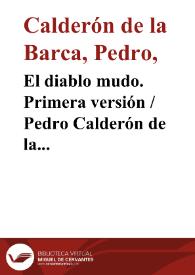 Portada:El diablo mudo. Primera versión / Pedro Calderón de la Barca; edición crítica de C.C. García Valdés