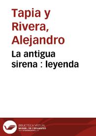 Portada:La antigua sirena : leyenda / Alejandro Tapia y Rivera