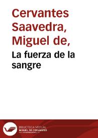 La fuerza de la sangre / Miguel de Cervantes Saavedra; edición de Florencio Sevilla Arroyo | Biblioteca Virtual Miguel de Cervantes