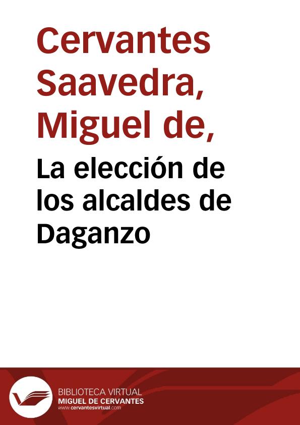 La elección de los alcaldes de Daganzo / Miguel de Cervantes Saavedra; edición de Florencio Sevilla Arroyo | Biblioteca Virtual Miguel de Cervantes