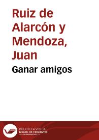 Ganar amigos / Juan Ruiz de Alarcón y Mendoza | Biblioteca Virtual Miguel de Cervantes
