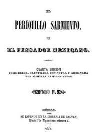 El Periquillo Sarniento. Tomo IV / por El Pensador Mexicano; corregida, ilustrada con notas, y adornada con sesenta láminas finas | Biblioteca Virtual Miguel de Cervantes