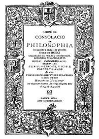 Portada:Libre de consolacio de philosophia ... ; transladat en romanç catalanesch. Estampat novament amb la Moral consideració contra les persuassions, vicis e forces de amor de don Francesch Carroç Pardo de la Casta ; a cura de don Bartomeu Muntaner ; ... notes bibliogràfiques del Àngel Aguiló