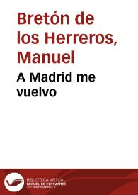 Portada:A Madrid me vuelvo / Manuel Bretón de los Herreros
