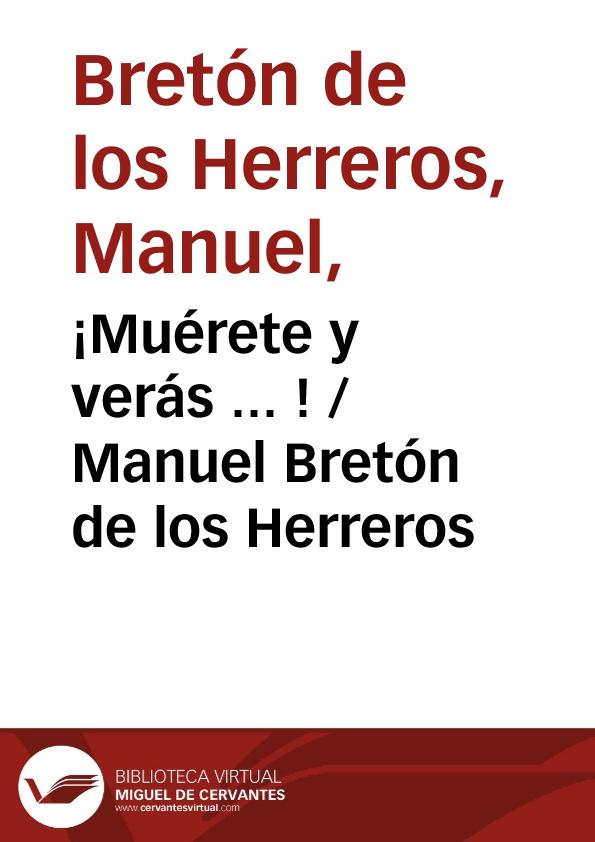 ¡Muérete y verás ... ! / Manuel Bretón de los Herreros | Biblioteca Virtual Miguel de Cervantes
