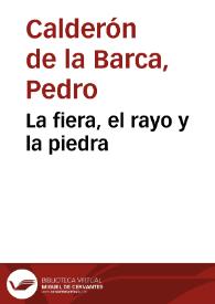 La Fiera, el Rayo, y la Piedra / [de Dn.Pedro Calderón de la Barca] | Biblioteca Virtual Miguel de Cervantes