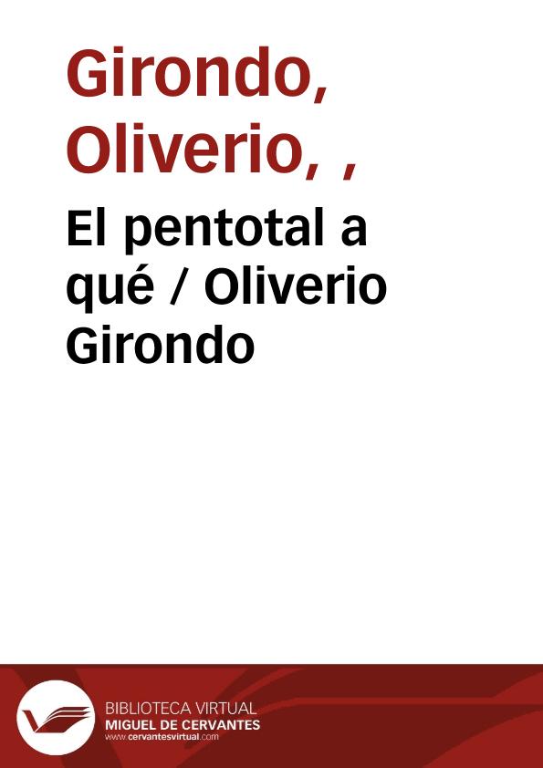 El pentotal a qué / Oliverio Girondo | Biblioteca Virtual Miguel de Cervantes