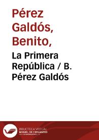 La Primera República / B. Pérez Galdós | Biblioteca Virtual Miguel de Cervantes