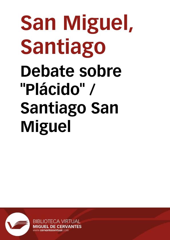 Debate sobre "Plácido" / Santiago San Miguel | Biblioteca Virtual Miguel de Cervantes