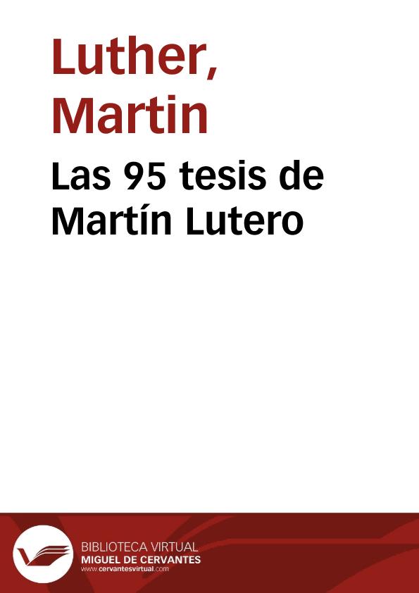 enjuague incrementar Arruinado Las 95 tesis de Martín Lutero / Martín Lutero | Biblioteca Virtual Miguel  de Cervantes