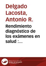 Portada:Rendimiento diagnóstico de los exámenes en salud : estudio de rentabilidad en su aplicación al medio laboral / Antonio R. Delgado Lacosta