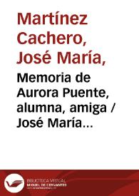 Portada:Memoria de Aurora Puente, alumna, amiga / José María Martínez Cachero