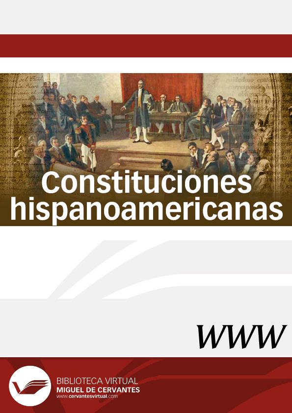 Constituciones hispanoamericanas / director  Ignacio Fernández Sarasola | Biblioteca Virtual Miguel de Cervantes