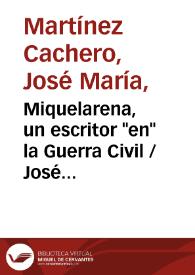 Portada:Miquelarena, un escritor \"en\" la Guerra Civil / José María Martínez Cachero