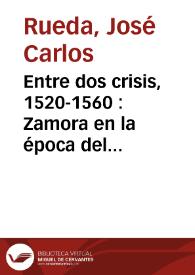 Portada:Entre dos crisis, 1520-1560 : Zamora en la época del Emperador / José Carlos Rueda Fernández