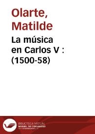 Portada:La música en Carlos V : (1500-58) / Matilde Olarte