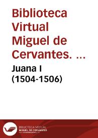 Portada:Juana I (1504-1506) / Biblioteca Virtual Miguel de Cervantes, Área de Historia