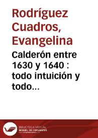 Portada:Calderón entre 1630 y 1640 : todo intuición y todo instinto / Evangelina Rodríguez Cuadros
