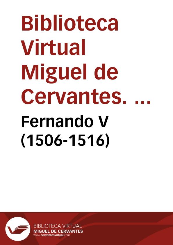 Fernando V (1506-1516) / Biblioteca Virtual Miguel de Cervantes, Área de Historia | Biblioteca Virtual Miguel de Cervantes