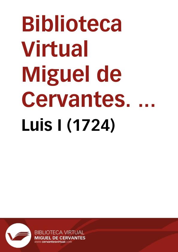 Luis I (1724) / Biblioteca Virtual Miguel de Cervantes, Área de Historia | Biblioteca Virtual Miguel de Cervantes