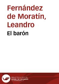 Más información sobre El barón / Leandro Fernández de Moratín; edición digital de Juan Antonio Ríos Carratalá