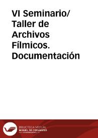 Portada:VI Seminario/Taller de Archivos Fílmicos. Documentación / Alfonso del Amo García [coord.]