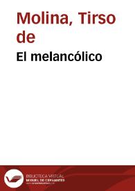 El melancólico / Tirso de Molina | Biblioteca Virtual Miguel de Cervantes
