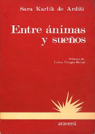 Entre ánimas y sueños / Sara Karlik de Arditi; prólogo de Carlos Villagra Marsal | Biblioteca Virtual Miguel de Cervantes