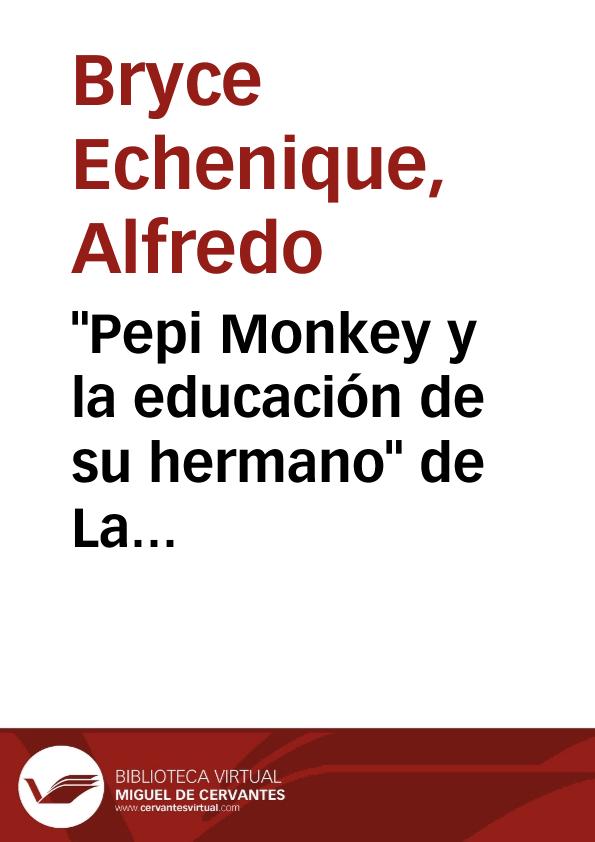 "Pepi Monkey y la educación de su hermano" de "La felicidad ja, ja" (1974) [Fragmento] / Alfredo Bryce Echenique | Biblioteca Virtual Miguel de Cervantes