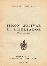 Portada:Simón Bolívar El Libertador : (síntesis biográfica) / Manuel Pérez Vila