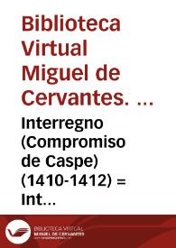 Portada:Interregno (Compromiso de Caspe) (1410-1412) = Interregne (Compromís de Casp) / Biblioteca Virtual Miguel de Cervantes, Área de Historia
