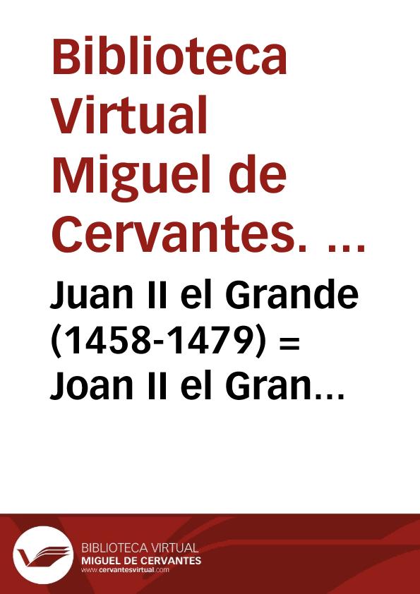 Juan II el Grande (1458-1479) = Joan II el Gran (1458-1479) / Biblioteca Virtual Miguel de Cervantes, Área de Historia | Biblioteca Virtual Miguel de Cervantes