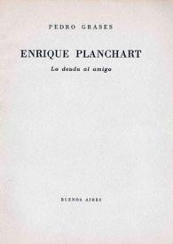 Enrique Planchart : la deuda al amigo / Pedro Grases | Biblioteca Virtual Miguel de Cervantes