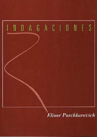 Portada:Indagaciones / Elinor Puschkarevich; prólogo de Carlos Villagra Marsal