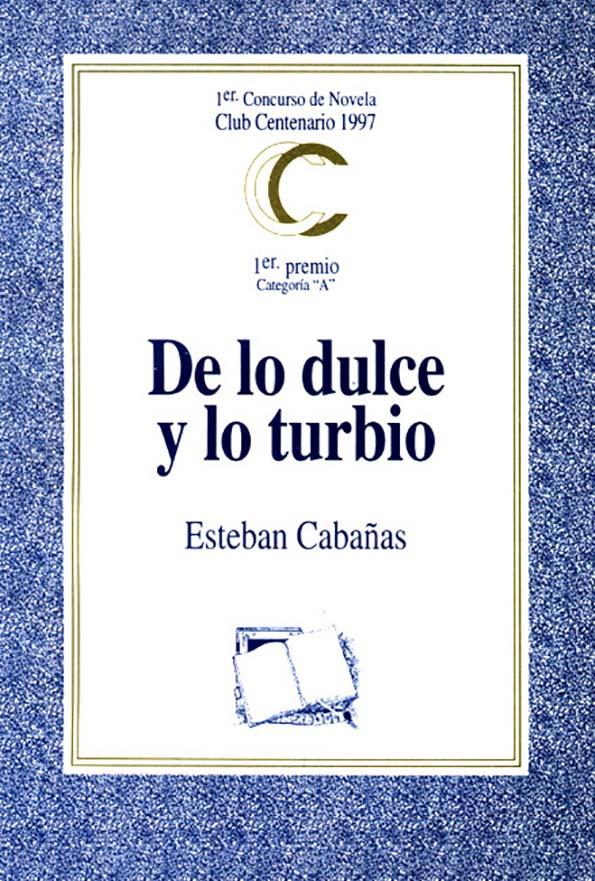De lo dulce y lo turbio / Esteban Cabañas | Biblioteca Virtual Miguel de Cervantes