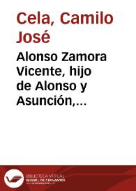 Portada:Alonso Zamora Vicente, hijo de Alonso y Asunción, natural de Madrid, etc. / Camilo José Cela
