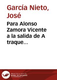 Portada:Para Alonso Zamora Vicente a la salida de A traque barraque / José García Nieto