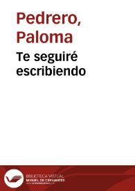 Portada:Te seguiré escribiendo / Paloma Pedrero