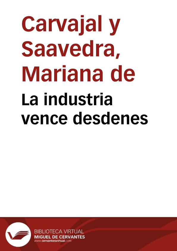 La industria vence desdenes / Mariana de Carvajal y Saavedra | Biblioteca Virtual Miguel de Cervantes