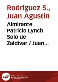 Portada:Almirante Patricio Lynch Solo de Zaldívar / Juan Agustín Rodríguez S.