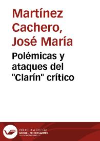 Portada:Polémicas y ataques del \"Clarín\" crítico /  José M.ª Martínez Cachero 